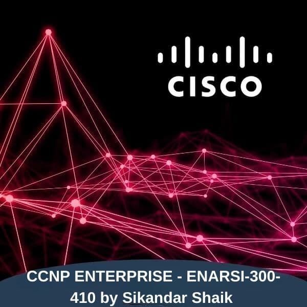 CCNP ENTERPRISE - ENARSI-300-410 by Sikandar Shaik
